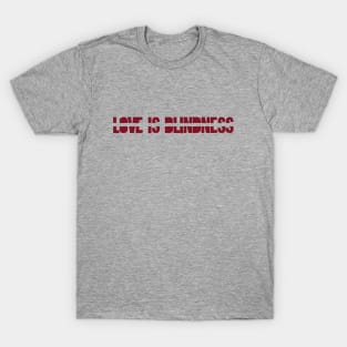 Love is Blindness,burgundy T-Shirt